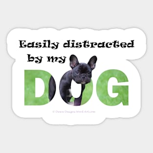 Easily distracted by my dog - bulldog oil painting word art Sticker